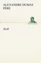 Acte - Alexandre Dumas père