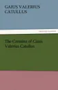 The Carmina of Caius Valerius Catullus - Gaius Valerius Catullus
