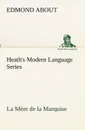 Heath.s Modern Language Series. La Mere de la Marquise - Edmond About