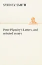 Peter Plymley.s Letters, and selected essays - Sydney Smith