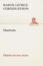 Manfredo Drama en tres actos - George Gordon, Baron Byron Byron