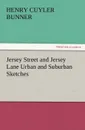 Jersey Street and Jersey Lane Urban and Suburban Sketches - H. C. Bunner