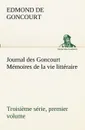 Journal des Goncourt (Troisieme serie, premier volume) Memoires de la vie litteraire - Edmond de Goncourt