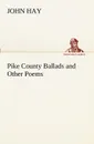 Pike County Ballads and Other Poems - John Hay