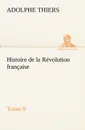 Histoire de la Revolution francaise, Tome 9 - Adolphe Thiers