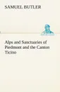 Alps and Sanctuaries of Piedmont and the Canton Ticino - Samuel Butler
