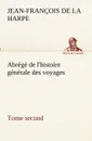 Abrege de l.histoire generale des voyages (Tome second) - Jean-François de La Harpe