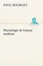 Physiologie de l.amour moderne - Paul Bourget