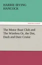 The Motor Boat Club and the Wireless Or, the Dot, Dash and Dare Cruise - H. Irving Hancock