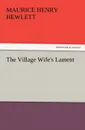 The Village Wife.s Lament - Maurice Henry Hewlett