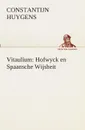 Vitaulium. Hofwyck en Spaansche Wijsheit - Constantijn Huygens