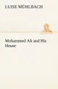 Mohammed Ali and His House - L. (Luise) Mühlbach