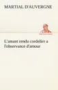 L.amant rendu cordelier a l.observance d.amour - d'Auvergne Martial