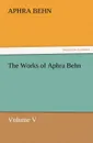 The Works of Aphra Behn Volume V - Aphra Behn