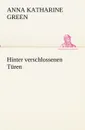 Hinter Verschlossenen Turen - Anna Katharine Green, Anne Kathrine Green