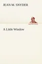 A Little Window - Jean M. Snyder