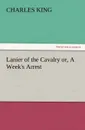 Lanier of the Cavalry Or, a Week.s Arrest - Charles King