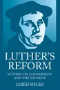 Luther.s Reform - Jared SJ Wicks