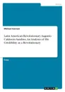 Latin American Revolutionary Augusto Calderon Sandino. An Analysis of His Credibility as a Revolutionary - Michael Gorman