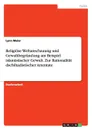 Religiose Weltanschauung und Gewaltbegrundung am Beispiel islamistischer Gewalt. Zur Rationalitat dschihadistischer Attentate - Lynn Maier