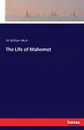 The Life of Mahomet - Sir William Muir