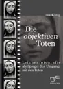 Die .objektiven. Toten - Ina König