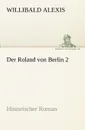 Der Roland Von Berlin 2 - Willibald Alexis