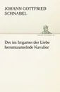 Der Im Irrgarten Der Liebe Herumtaumelnde Kavalier - Johann Gottfried Schnabel