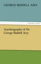 Autobiography of Sir George Biddell Airy - George Biddell Airy