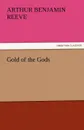 Gold of the Gods - Arthur Benjamin Reeve
