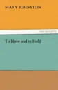 To Have and to Hold - Mary Johnston