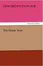 The Home Acre - Edward Payson Roe