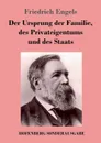 Der Ursprung der Familie, des Privateigentums und des Staats - Friedrich Engels