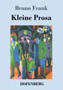 Kleine Prosa - Bruno Frank