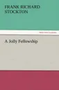 A Jolly Fellowship - Frank Richard Stockton
