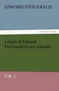 Letters of Edward Fitzgerald in Two Volumes, Vol. 1 - Edward Fitzgerald