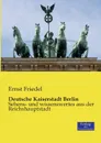 Deutsche Kaiserstadt Berlin - Ernst Friedel