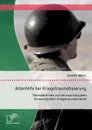 Altenhilfe bei Kriegstraumatisierung. Therapieformen und die psychosozialen Schwierigkeiten Kriegstraumatisierter - Judith Härri