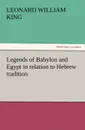 Legends of Babylon and Egypt in Relation to Hebrew Tradition - L. W. King, Leonard William King