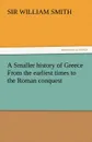 A Smaller History of Greece from the Earliest Times to the Roman Conquest - William Smith