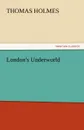 London.s Underworld - Thomas Holmes