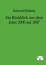 Ein Ruckblick aus dem Jahre 2000 auf 1887 - Edward Bellamy