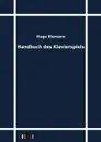 Handbuch des Klavierspiels - Hugo Riemann