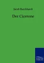 Der Cicerone - Jacob Burckhardt