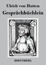 Gesprachbuchlein - Ulrich von Hutten