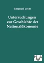 Untersuchungen zur Geschichte der Nationalokonomie - Emanuel Leser