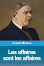 Les affaires sont les affaires - Octave Mirbeau