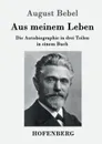 Aus meinem Leben - August Bebel