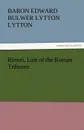 Rienzi, Last of the Roman Tribunes - Baron Edward Bulwer Lytton Lytton
