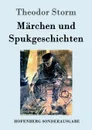 Marchen und Spukgeschichten - Theodor Storm